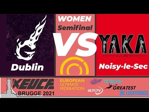 Dublin Gravity (IRL) vs. YAKA (FRA) - Women's Semifinals - xEUCF 2021 field 3