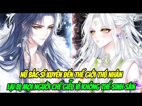 Nữ Bác Sĩ Xuyên Đến Thế Giới Thú Nhân, Lại Bị Mọi Người Chế Giễu Vì Không Thể Sinh Sản