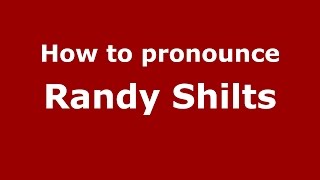 How to pronounce Randy Shilts