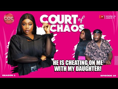 MY BOYFRIEND IS CHEATING ON ME WITH MY DAUGHTER! | COURT OF CHAOS | S1 EP16 | JUDGE ASHMUSY