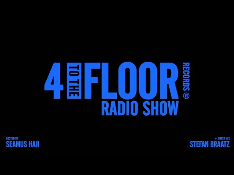 4 To The Floor Radio Show Ep 56 Presented by Seamus Haji + Stefan Braatz Guest Mix