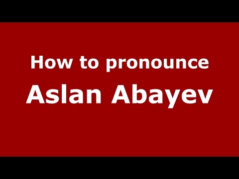 How to pronounce Aslan Abayev (Russian/Russia)  - PronounceNames.com