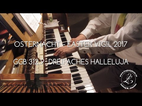 GGB 312.9: Dreifaches Osterhalleluja in aufsteigender Tonart (Osternacht 2017)