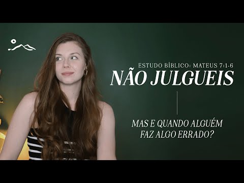 SOBRE OS JULGAMENTOS, não julgueis | estudo bíblico  | Sermão do Monte | Mateus 7:1-6
