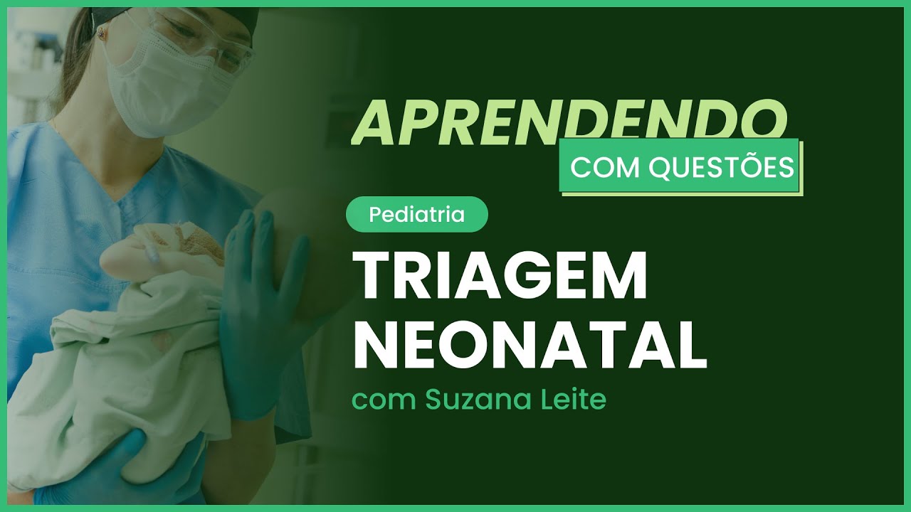 Triagem neonatal | Aprendendo com questões: Pediatria