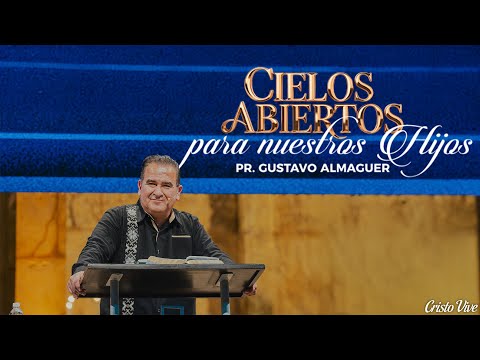 🔴 Pr. Gustavo Almaguer | Cielos Abiertos Para Nuestros Hijos | Cristo Vive |‬ # 301125