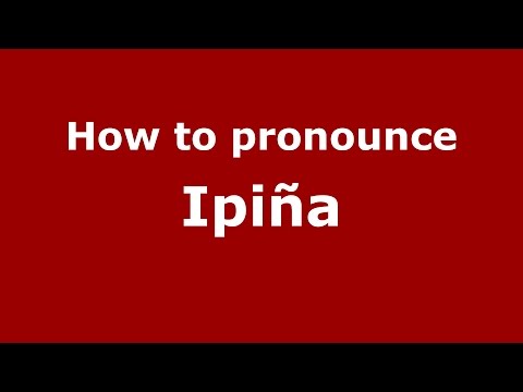 How to pronounce Ipiña