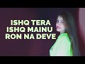 Ishq Tera Lyrics Prabhjee Kaur Ishq Tera Cover Guru Randhawa Ishq Tera Female Version