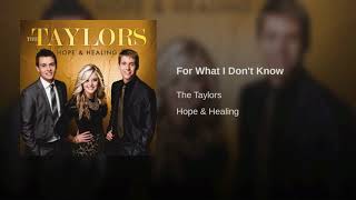 The Taylors  (For What I Don&#39;t Know)