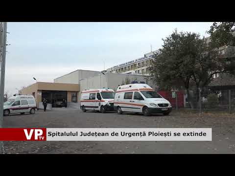Spitalulul Județean de Urgență Ploiești se extinde