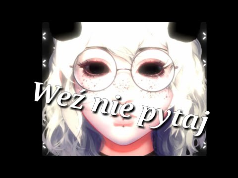 « Nightcore » Weź nie pytaj ♡ ( Zamówienie ) ✨