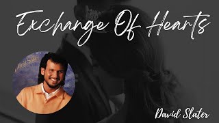 Exchange of Hearts (Lyrics) - David Slater - One Hour