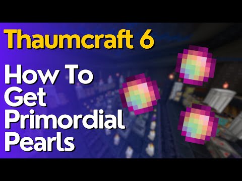 How To Get Primordial Pearls In Thaumcraft 6