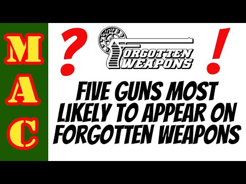 5 Guns likely to be featured on Forgotten Weapons!