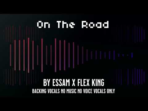 On The Road Backing Vocals By Essam X Flex King Vocals Only No Music No Voice No Copyright Free