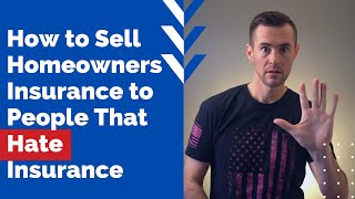 How to Sell Homeowners Insurance to People That Hate Insurance