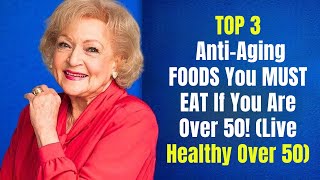 TOP 3 Anti-Aging FOODS You MUST EAT If You Are Over 50! (Live Healthy Over 50)