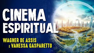 CINEMA e ESPIRITUALIDADE - DIR. WAGNER DE ASSIS e VANESSA GASPARETTO - Paranormal Experience! #208