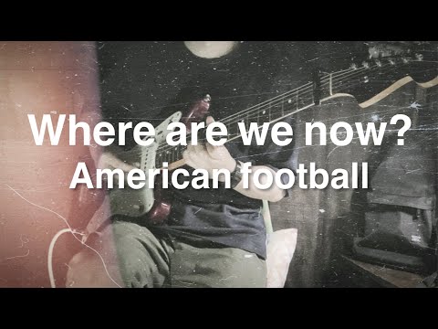 Where Are We Now - American Football