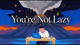 You're Not Lazy, Your Brain Is Working Against You