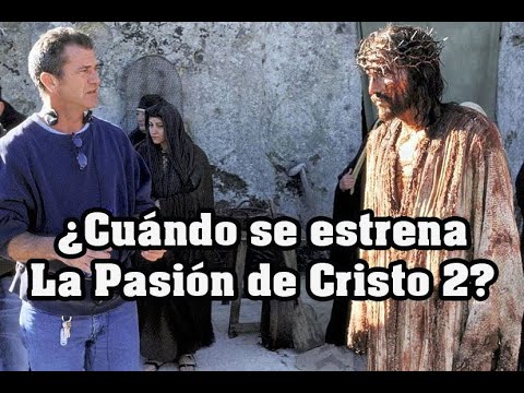 ¿Cuándo se estrenará la Pasión de Cristo 2?