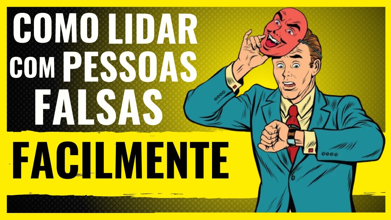 Como Lidar com Pessoas Falsas - A Verdade Que Ninguém Te Conta