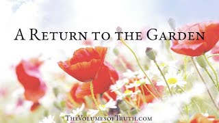 A Return to the Garden - &quot;Lo, a return to innocence, paradise lost is paradise found...&quot; ~ Says God