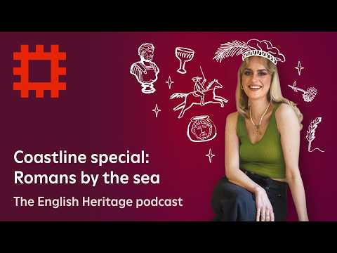 イングリッシュ・ヘリテージ・ポッドキャスト：海辺のローマ人 (The English Heritage Podcast: Romans by the Sea)
