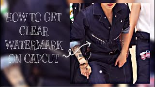 How to get a clear watermark on CapCut!