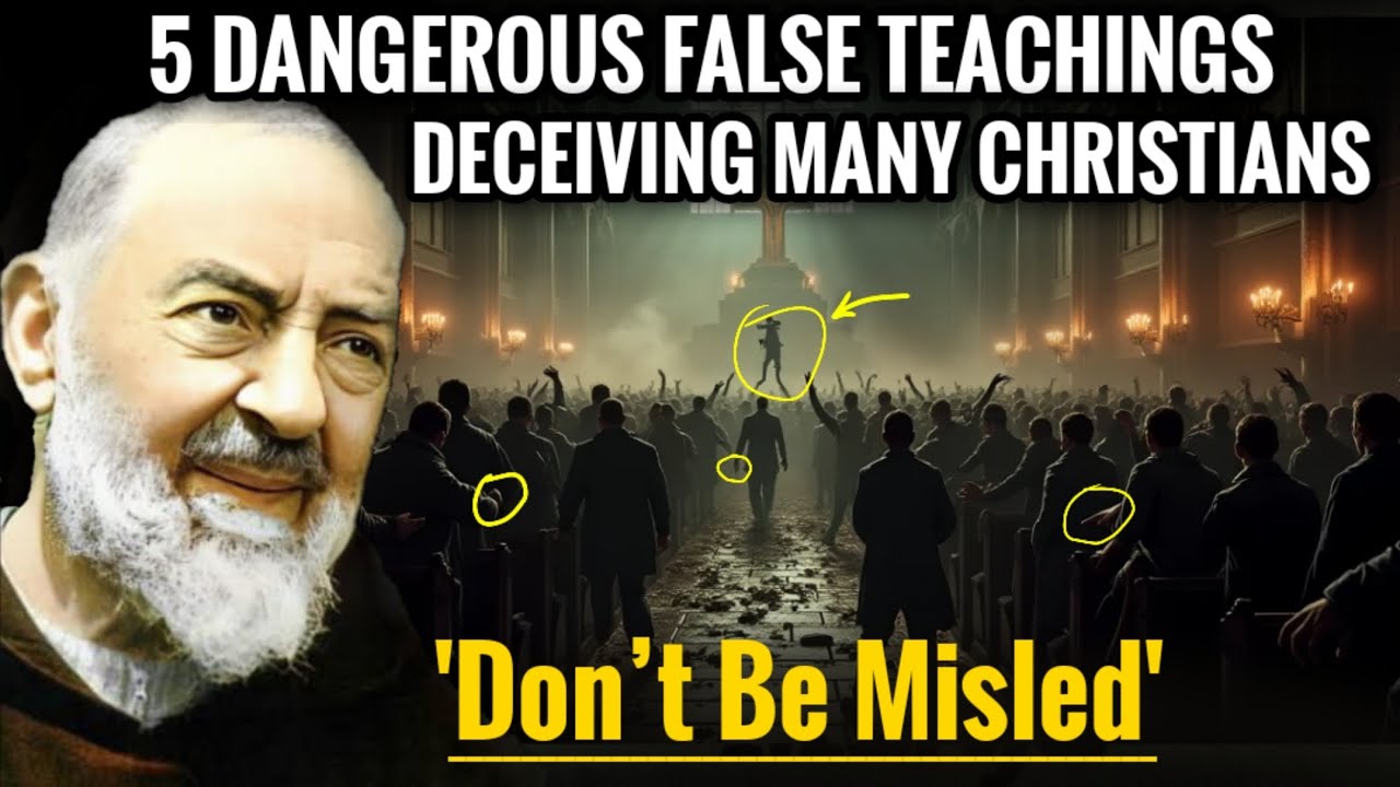 5 Dangerous False Teachings Deceiving Many Christians 'Don’t Be Misled' | Padre Pio