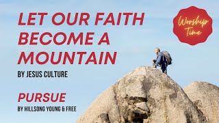 Let Our Faith Become a Mountain | Jesus Culture | Worship Song