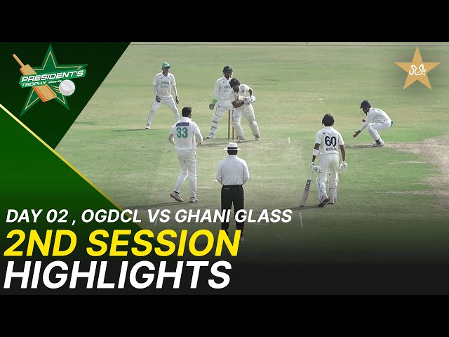 2nd Session Highlights | OGDCL vs Ghani Glass | Day 2 | President’s Trophy | 2025-26 | PCB | M2V1S