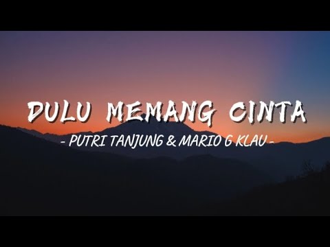 DULU MEMANG CINTA - PUTRI TANJUNG & MARIO G KLAU (lyrics)