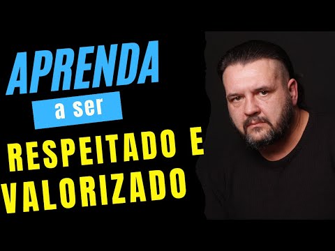 Aprenda a Ser Respeitado e Valorizado