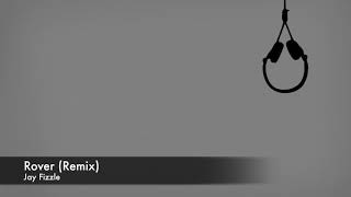 Jay Fizzle    Rover Remix