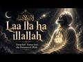 LAA ILAHA ILLALLAH Powerful Dhikr To Calm The Heart And Soul Sufi Healing Meditation Music