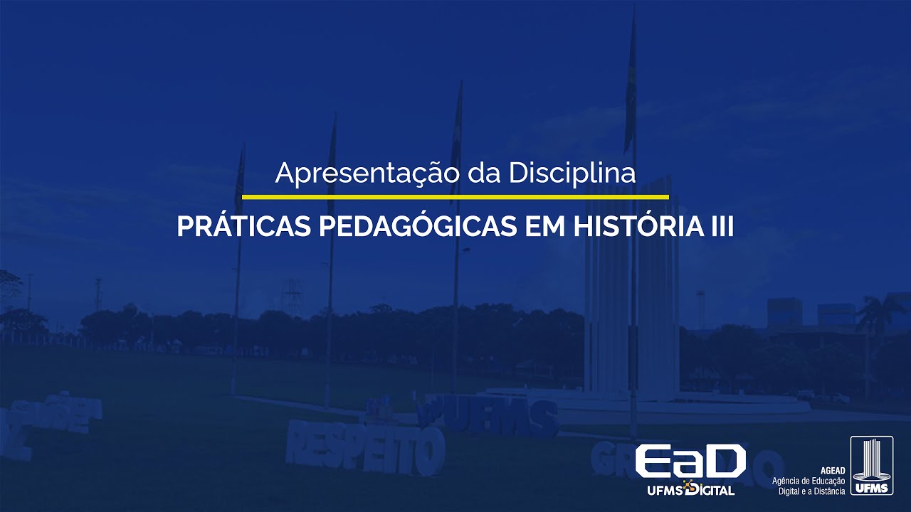 [UFMS Digital] Apresentação da Disciplina Práticas Pedagógicas em História III