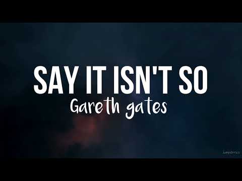 Say it isn't so - Gareth gates (lyrics)