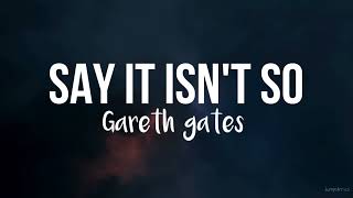 Say it isn&#39;t so - Gareth gates (lyrics)