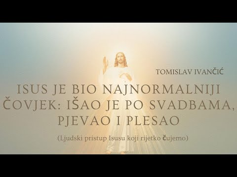 Isus je bio najnormalniji čovjek: Išao je na svadbe, pjevao i plesao
