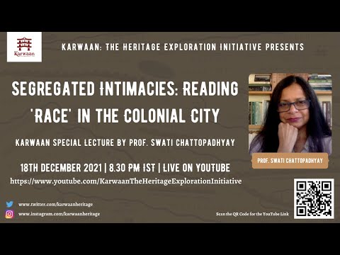 Segregated Intimacies: Reading 'Race' in the Colonial City|  Prof. Swati Chattopadhyay