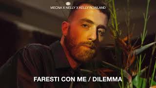 MECNA X NELLY X KELLY ROWLAND – FARESTI CON ME / DILEMMA
