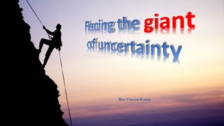 Bro Vincent Foong – Facing the Giant of Uncertainty