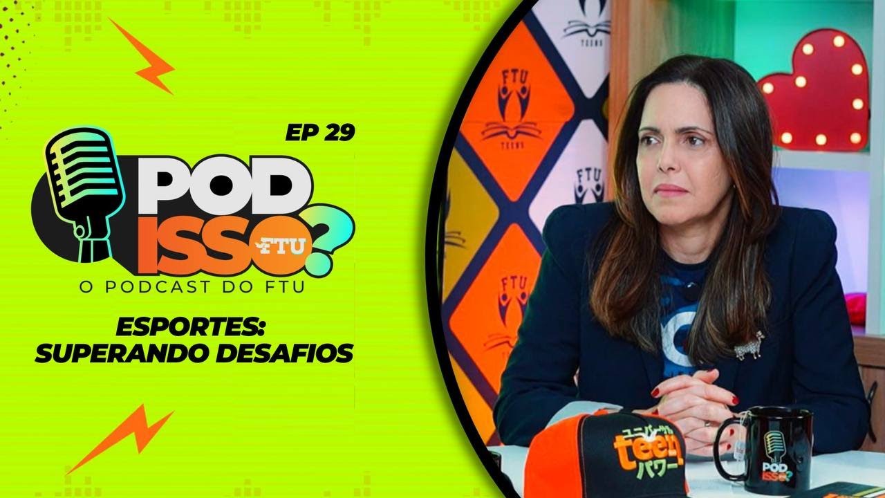 POD ISSO FTU? #EP29 - Esporte, superando desafios