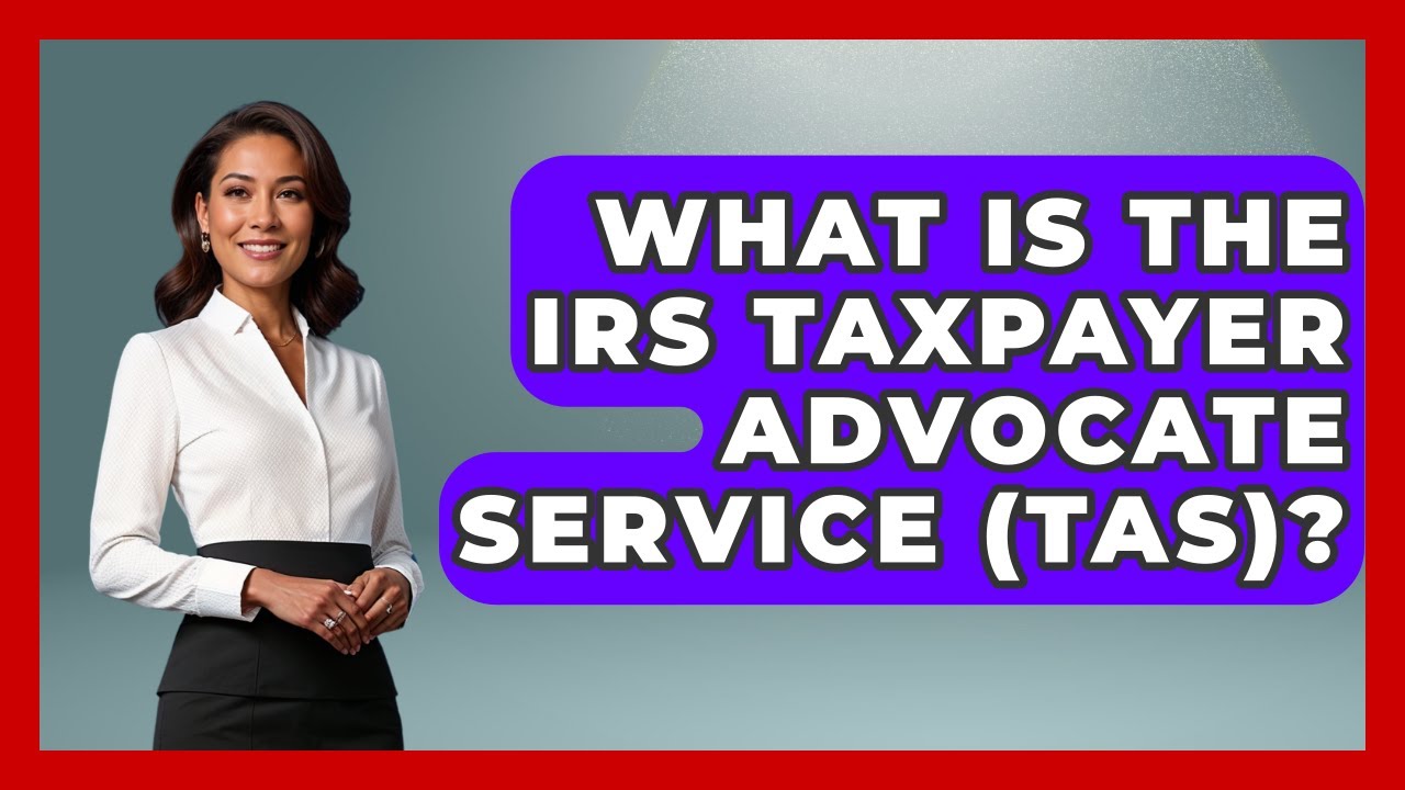 What Is The IRS Taxpayer Advocate Service (TAS)? - Making Politics Simple