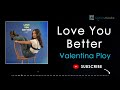 LOVE YOU BETTER – VALENTINA PLOY (LYRICS)