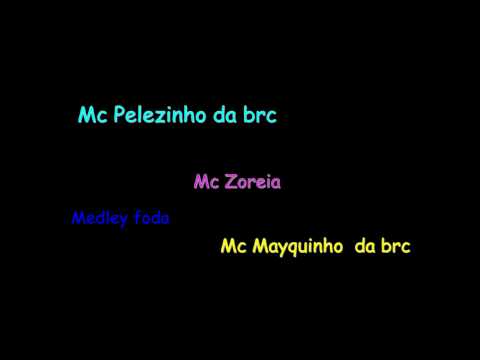 Mc Pelezinho , Zoreia e Mayquinho da brc - Medley