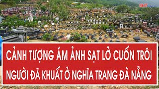 Haunting scene of landslide sweeping away the deceased at Da Nang Cemetery