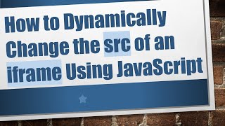 How to Dynamically Change the src of an iframe Using JavaScript