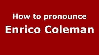 How to pronounce Enrico Coleman